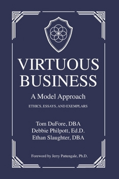 Virtuous Business: A Model Approach: Ethics, Essays, and Exemplars