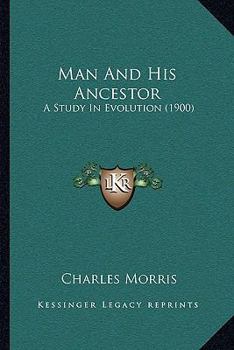 Paperback Man And His Ancestor: A Study In Evolution (1900) Book