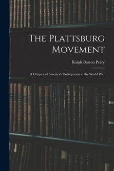 Paperback The Plattsburg Movement: A Chapter of America's Participation in the World War Book