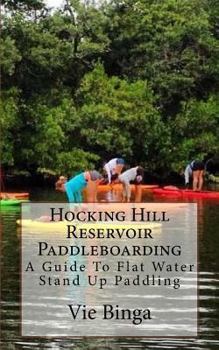 Paperback Hocking Hill Reservoir Paddleboarding: A Guide To Flat Water Stand Up Paddling Book