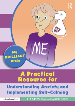 Paperback My Brilliant Brain: A Practical Resource for Understanding Anxiety and Implementing Self-Calming Book