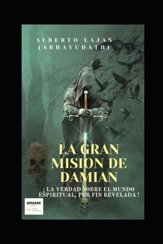 Paperback La Gran Mision de Damian: ¡ La Verdad Sobre El Mundo Espiritual, Por Fin Revelada ! [Spanish] Book