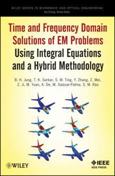 Hardcover Time and Frequency Domain Solutions of Em Problems: Using Integral Equations and a Hybrid Methodology Book