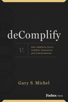 Hardcover Decomplify: How Simplicity Drives Stability, Innovation and Transformation Book
