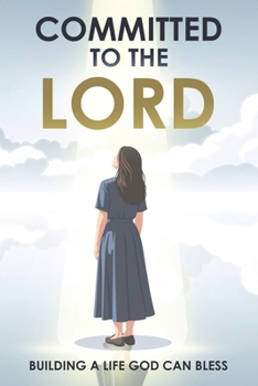 Committed to the Lord: Building a Life God Can Bless: Based on Proverbs 16:3 (Spiritual Attraction)