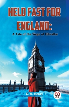 Paperback Held Fast For England: A Tale Of The Siege Of Gibralta Book