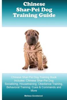 Paperback Chinese Shar-Pei Training Guide Chinese Shar-Pei Training Book Includes: Chinese Shar-Pei Socializing, Housetraining, Obedience Training, Behavioral T Book