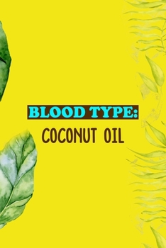 Paperback Blood Type: Coconut Oil: Notebook Journal Composition Blank Lined Diary Notepad 120 Pages Paperback Yellow Green Plants Coconut Book