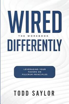 Paperback Wired Differently: The Workbook: Leveraging Your Favors on Fulcrum Principles Book
