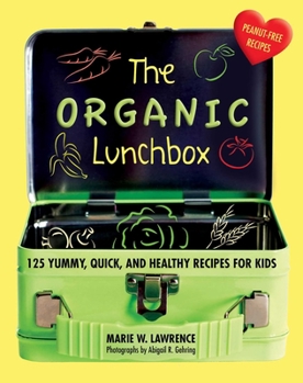 Hardcover The Organic Lunchbox: 125 Yummy, Quick, and Healthy Recipes for Kids Book
