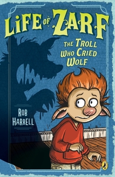 Life of Zarf: The Troll Who Cried Wolf - Book #2 of the Life of Zarf