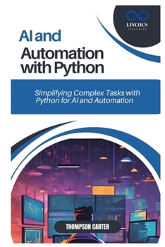 Paperback AI and Automation with Python: Simplifying Complex Tasks with Python for AI and Automation Book
