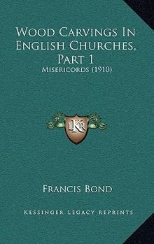 Paperback Wood Carvings In English Churches, Part 1: Misericords (1910) Book