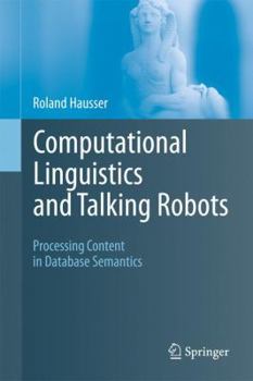 Hardcover Computational Linguistics and Talking Robots: Processing Content in Database Semantics Book