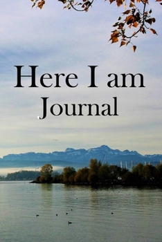 Here I am Journal: Lined Notebook / Journal Gift, 100 Pages, 6x9, Soft Cover, Matte Finish Inspirational Quotes Journal, Notebook, Diary, Composition Book