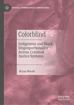 Hardcover Colorblind: Indigenous and Black Disproportionality Across Criminal Justice Systems Book