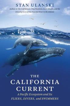 Hardcover The California Current: A Pacific Ecosystem and Its Fliers, Divers, and Swimmers Book