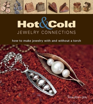 Paperback Hot & Cold Jewelry Connections: How to Make Jewelry with and Without a Torch Book
