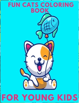 fun cats coloring book for young kids: Cute and Funny Images: 8.5x11 Inches , A Cute Coloring Book for Girls, Boys, and Cat Lovers