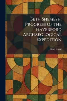 Beth Shemesh: Progress of the Haverford Archaeological Expedition
