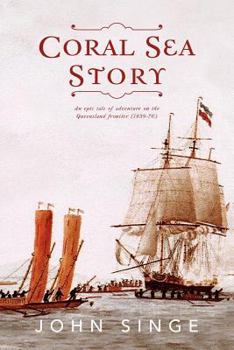 Paperback Coral Sea Story: An Epic Tale of Adventure on the Queensland Frontier (1859-70) Book