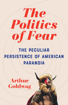 Paperback The Politics of Fear: The Peculiar Persistence of American Paranoia Book