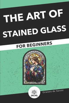 Paperback Start the Art of Stained Glass: Techniques and Tips for Beginners Book