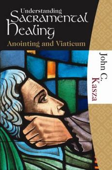Paperback Understanding Sacramental Healing (Anointing and Viaticum) Book