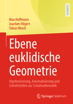 Paperback Ebene Euklidische Geometrie: Algebraisierung, Axiomatisierung Und Schnittstellen Zur Schulmathematik [German] Book