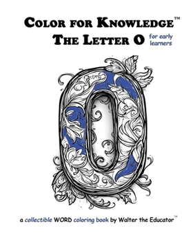 Color for Knowledge: The Letter O (Walter the Educator's Color for Knowledge(tm) Book)