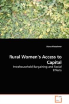 Paperback Rural Women's Access to Capital - Intrahousehold Bargaining and Social Effects Book