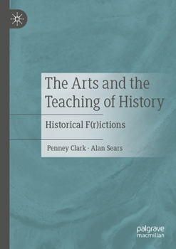 Paperback The Arts and the Teaching of History: Historical F(r)Ictions Book