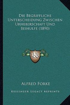 Paperback Die Begriffliche Unterscheidung Zwischen Urheberschaft Und Beihulfe (1890) [German] Book