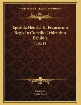 Paperback Epistola Henrici II, Francorum Regis In Concilio Tridentino Exhibita (1551) [Latin] Book