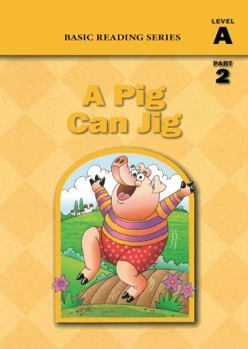 Paperback Basic Reading Series, Level A Part 2 Reader, A Pig Can Jig: Classic Phonics Program for Beginning Readers, ages 5-8, illus., 80 pages (Basic Reading ... Program for Beginning Readers, ages 5-8) Book