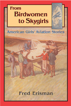 Hardcover From Birdwomen to Skygirls: American Girls' Aviation Stories Book
