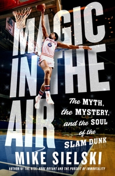 Hardcover Magic in the Air: The Myth, the Mystery, and the Soul of the Slam Dunk Book