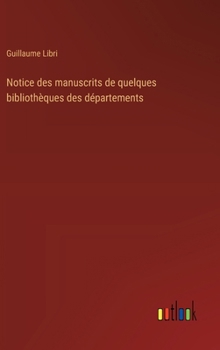 Hardcover Notice des manuscrits de quelques bibliothèques des départements [French] Book