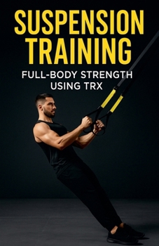 Paperback Suspension Training: Full-Body Strength Using TRX Book