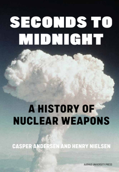 Hardcover Seconds to Midnight: A History of Nuclear Weapons Book