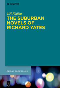 The Suburban Novels of Richard Yates (Buchreihe Der Anglia / Anglia Book)
