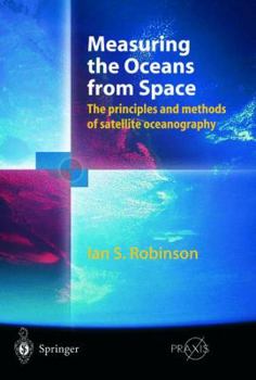 Hardcover Measuring the Oceans from Space: The Principles and Methods of Satellite Oceanography Book