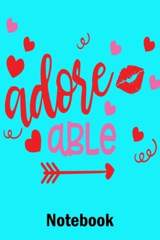 Adorable Notebook: Valentine's Day Notebook Journal Perfect Gift Idea for Girlfriend or Boyfriend and with the Person You Love