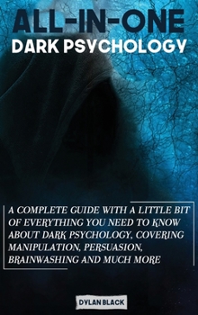 Hardcover All-In-One Dark Psychology: A Complete Guide With a Little Bit of Everything You Need To Know About Dark Psychology, Covering Manipulation, Persua Book