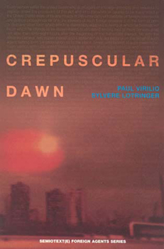 Crepuscular Dawn (Semiotext(e) / Foreign Agents) - Book  of the Semiotext(e) / Foreign Agents