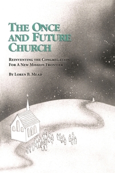 Paperback Once and Future Church: Reinventing the Congregation for a New Mission Frontier Book