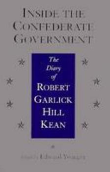 Paperback Inside the Confederate Government: The Diary of Robert Garlick Hill Kean Book