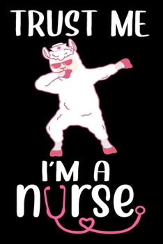 Trust me i am a nurse: Funny Notebook journal for Nurse, dabbing Llama lovers notebook , Lined 100 pages (6x9) hand notebook or dairy for Registered Nurse, Nursing Student, Midwife, Manager etc.