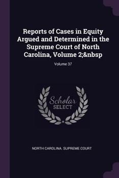 Paperback Reports of Cases in Equity Argued and Determined in the Supreme Court of North Carolina, Volume 2; Volume 37 Book