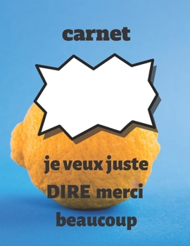 Paperback carnet: je veux juste dire merci beaucoup: carnet: je veux juste dire merci beaucoup, cahier cadeau pour Thanksgiving, cahier [French] Book